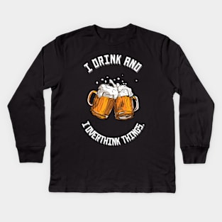 I drink and I overthink things. Kids Long Sleeve T-Shirt